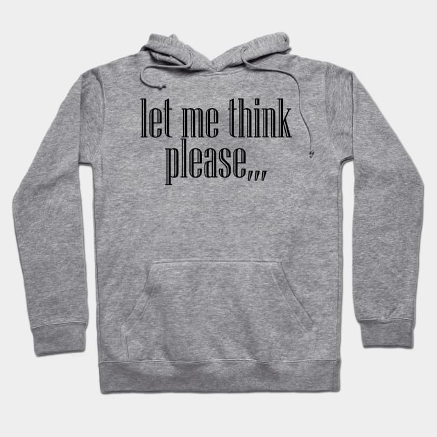 Let Me Think Please,,, Hoodie by PAULO GUSTTAVO